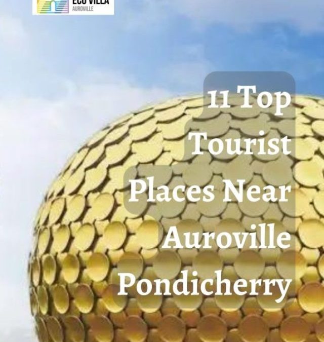 11 Top Tourist Places Near Auroville Pondicherry