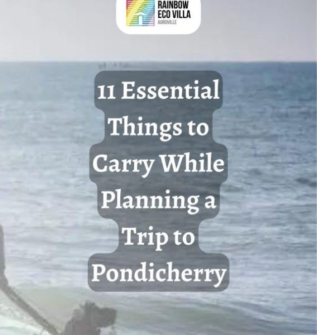 11 Essential Things to Carry While Planning a Trip to Pondicherry