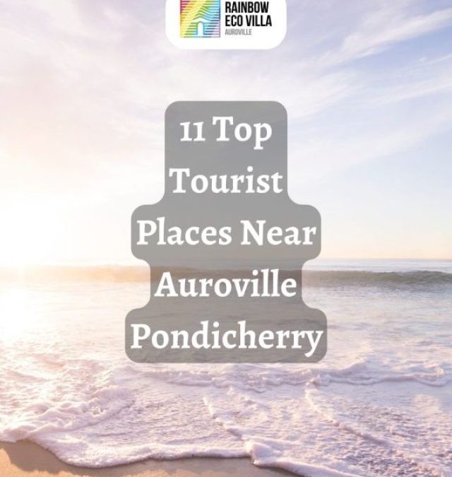 11 Top Tourist Places Near Auroville Pondicherry