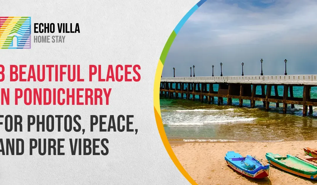 8 Beautiful Places in Pondicherry for Photos, Peace, and Pure Vibes: A Digital Marketer’s Visual Content Paradise