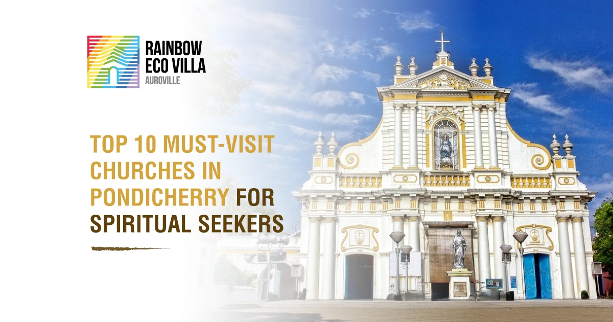 Top 10 Must-Visit Churches in Pondicherry for Spiritual Seekers: A Complete Guide