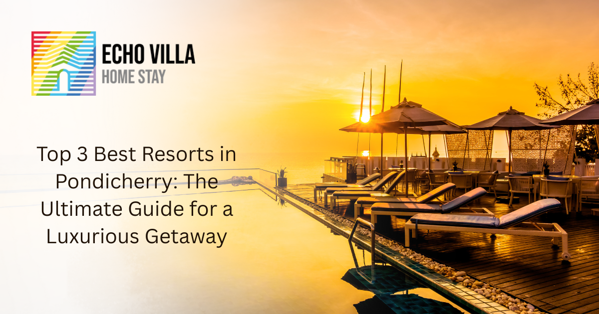 Top 3 Best Resorts in Pondicherry: The Ultimate Guide for a Luxurious Getaway