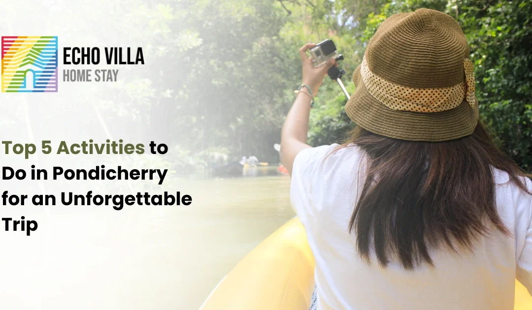 Top 5 Activities to Do in Pondicherry for an Unforgettable Trip