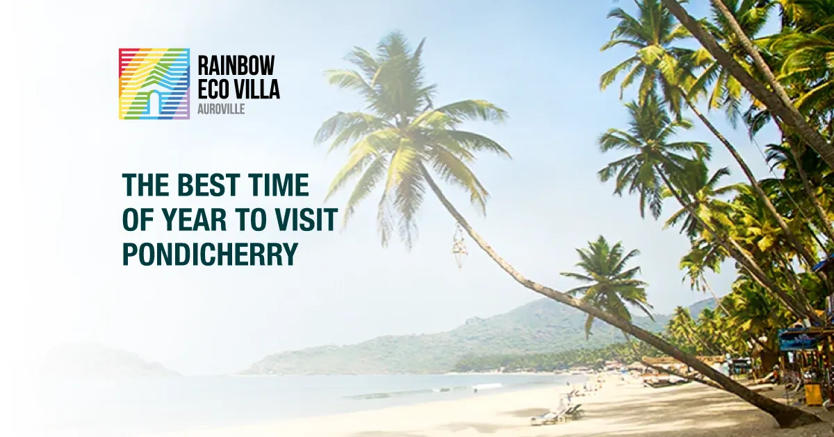 The Best Time of Year to Visit Pondicherry: A Complete Seasonal Guide for an Unforgettable Coastal Escape