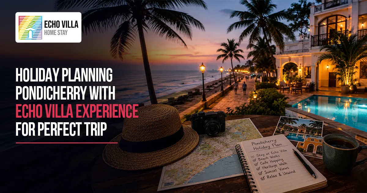 Holiday Planning Pondicherry With Echo Villa Home stay Experience For Perfect Trip